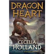 Dragon Heart A Fantasy Novel by Holland, Cecelia, 9780765337955