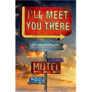 I'll Meet You There by Demetrios, Heather, 9780805097955