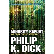 The Minority Report and Other Classic Stories By Philip K. Dick by Dick, Philip K., 9780806537955