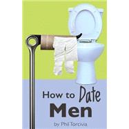 How to Date Men by Torcivia, Phil; Nelson, Monique, 9781507527955