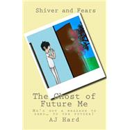 The Ghost of Future Me by Hard, A. J., 9781508447955