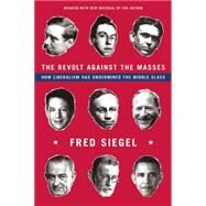 The Revolt Against the Masses by Siegel, Fred, 9781594037955