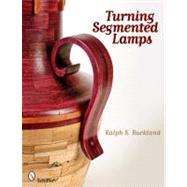 Turning Segmented Lamps by Buckland, Ralph S., 9780764337956