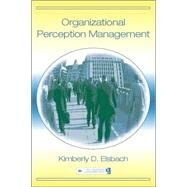 Organizational Perception Management by Elsbach,Kimberly D., 9780805847956