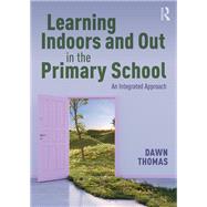Learning Indoors and Out in the Primary School by Dawn Thomas, 9781041127956