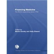 Financing Medicine: The British Experience Since 1750 by Gorsky,Martin;Gorsky,Martin, 9781138867956
