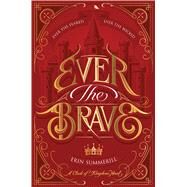 Ever the Brave by Summerill, Erin, 9781328497956