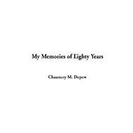 My Memories of Eighty Years by Depew, Chauncey M., 9781404317956