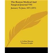 Boston Medical and Surgical Journal V92 : January to June, 1875 (1875) by Warren, J. Collins; Dwight, Thomas; Draper, F. W., 9781437157956