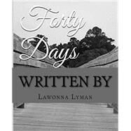 Forty Days by Lyman, Lawonna, 9781518717956