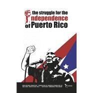 The Struggle for the Independence of Puerto Rico by Corretjer, Juan Antonio; Lee, Consuelo Corretjer, 9781667837956
