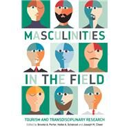 Masculinities in the Field Tourism and Transdisciplinary Research by Porter, Brooke A.; Schnzel, Heike A.; Cheer, Joseph M., 9781845417956