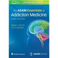 The Asam Essentials of Addiction Medicine by Herron, Abigail; Brennan, Timothy Koehler, 9781975107956