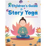 A Children's Guide to Story Yoga by Celeste da Silva Cunha, 9798891557956