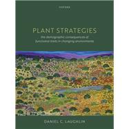 Plant Strategies The Demographic Consequences of Functional Traits in Changing Environments by Laughlin, Daniel C., 9780192867957