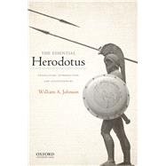 The Essential Herodotus Translation, Introduction, and Annotations by William A. Johnson by Johnson, William A., 9780199897957