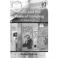 Fado and the Place of Longing: Loss, Memory and the City by Elliott,Richard, 9780754667957