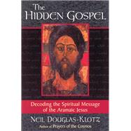 The Hidden Gospel Decoding the Spiritual Message of the Aramaic Jesus by Douglas-Klotz, Neil, 9780835607957