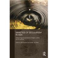 Varieties of Secularism in Asia: Anthropological Explorations of Religion, Politics and the Spiritual by Bubandt; Nils, 9781138787957