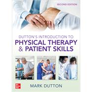 Dutton's Introduction to Physical Therapy and Patient Skills, Second Edition by Dutton, Mark, 9781260457957