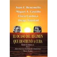 El Ocaso del Regimen que Destruyo a Cuba / The Twilight of the Regime That Destroyed Cuba by Cordova, Efren; Trinidad, Diego; Benemelis, Juan; Castillo, Miguel, 9781461047957