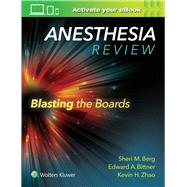 Anesthesia Review: Blasting the Boards by Berg, Sheri M.; Bittner, Edward A; Zhao, Kevin H., 9781496317957