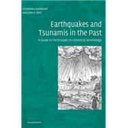 Earthquakes and Tsunamis in the Past: A Guide to Techniques in Historical Seismology by Emanuela Guidoboni , John E. Ebel, 9780521837958