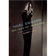Nol Coward on (and in) Theatre by Coward, Nol; Day, Barry, 9780525657958