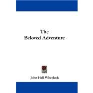 The Beloved Adventure by Wheelock, John Hall, 9780548287958