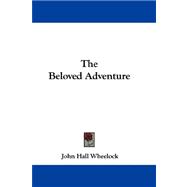 The Beloved Adventure by Wheelock, John Hall, 9780548287958