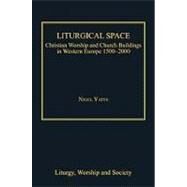 Liturgical Space: Christian Worship and Church Buildings in Western Europe 1500-2000 by Yates,Nigel, 9780754657958