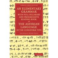 An Elementary Grammar With Full Syllabary and Progresssive Reading Book, of the Assyrian Language, in the Cuneiform Type by Sayce, Archibald Henry, 9781108077958