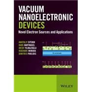 Vacuum Nanoelectronic Devices Novel Electron Sources and Applications by Evtukh, Anatoliy; Hartnagel, Hans; Yilmazoglu, Oktay; Mimura, Hidenori; Pavlidis, Dimitris, 9781119037958