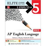 5 Steps to a 5: AP English Language 2022 Elite Student Edition by Murphy, Barbara; Rankin, Estelle, 9781264267958