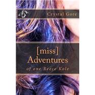 Miss Adventures by Gore, Crystal Allison; Messick, Tiffany; Baumgartner, Melissa, 9781507807958