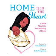Home is in the Heart A Book About the Real Meaning of Home by Montgomery, Leslie; Kopman, Brittany, 9781667817958