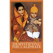Demystifying the Caliphate Historical Memory and Contemporary Contexts by Al-Rasheed, Madawi; Kersten, Carool; Shterin, Marat, 9780199327959