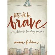 Let's All Be Brave by Downs, Annie F., 9780310337959