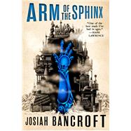 Arm of the Sphinx by Bancroft, Josiah, 9780316517959