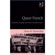 Queer French: Globalization, Language, and Sexual Citizenship in France by Provencher,Denis M., 9780754647959