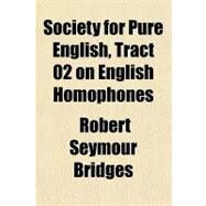Society for Pure English, Tract 02 on English Homophones by Bridges, Robert Seymour, 9781153687959
