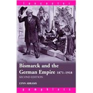 Bismarck and the German Empire: 18711918 by Abrams; Lynn, 9780415337960