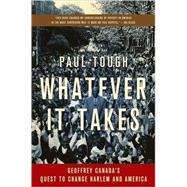 Whatever It Takes : Geoffrey Canada's Quest to Change Harlem and America by Tough, Paul, 9780547247960