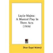 Layla-Majnu : A Musical Play in Three Acts (1916) by Mukerji, Dhan Gopal, 9780548617960
