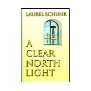 A Clear North Light by Schunk, Laurel, 9780966187960
