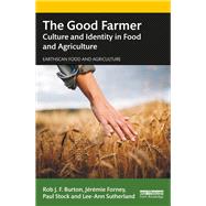 The Good Farmer: Culture and Identity in Food and Agriculture by Burton; Rob, 9781138727960