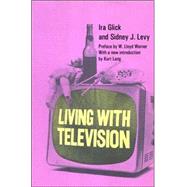 Living With Television by Glick, Ira Oscar, 9780202307961
