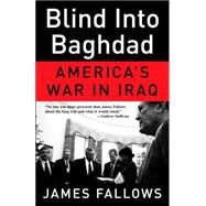 Blind Into Baghdad by FALLOWS, JAMES, 9780307277961