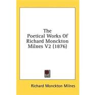The Poetical Works Of Richard Monckton Milnes by Milnes, Richard Monckton, 9780548777961