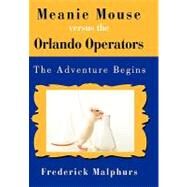 Meanie Mouse Versus the Orlando Operators : The Adventure Begins by Malphurs, Frederick, 9780595517961